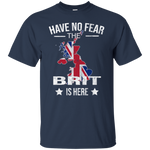 Have No Fear The Brit Is Here T Shirt - Geardurr