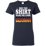 Does This Shirt Make Me Look German - Geardurr
