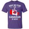 Have No Fear The Canadian Is Here Shirts - Geardurr
