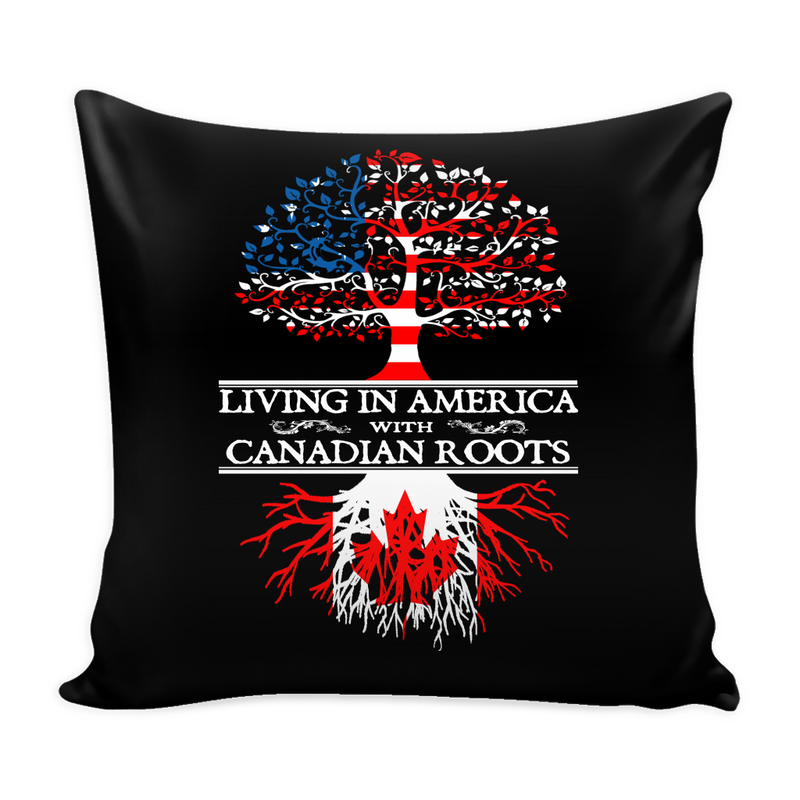 Living in America With Canadian Roots Pillow Cover ! - Geardurr