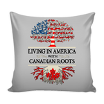 Living in America With Canadian Roots Pillow Cover ! - Geardurr