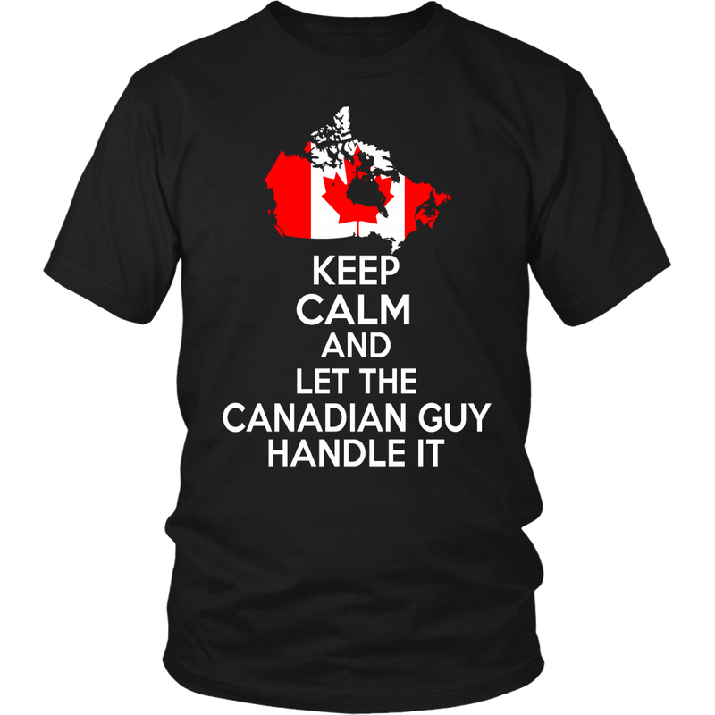 Keep calm And let Canadian Guy Handle It ! - Geardurr